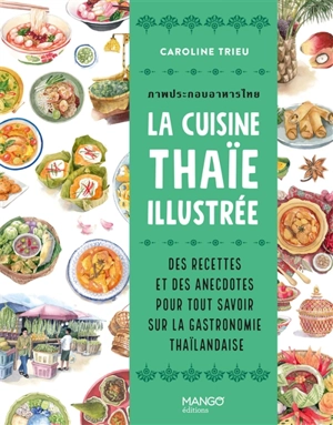 La cuisine thaï illustrée : des recettes et des anecdotes pour tout savoir sur la gastronomie thaïlandaise - Caroline Trieu