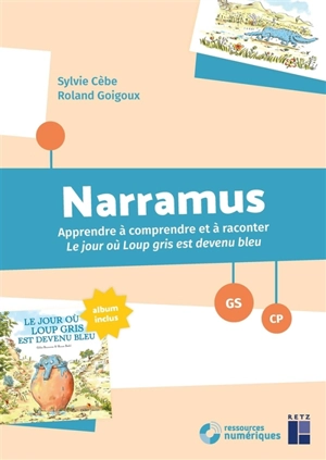 Narramus, GS-CP : apprendre à comprendre et à raconter Le jour où Loup gris est devenu bleu - Sylvie Cèbe