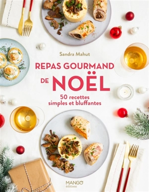 Repas gourmand de Noël : 50 recettes simples et bluffantes - Sandra Mahut