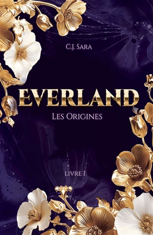 Everland : Livre I : Les origines - C.J. Sara