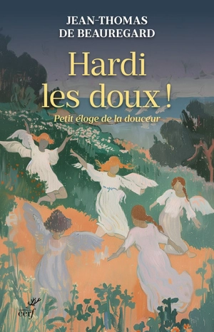 Hardi les doux ! : petit éloge de la douceur - Jean-Thomas de Beauregard