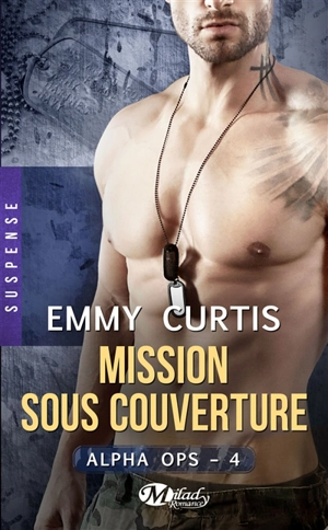 Alpha ops. Vol. 4. Mission sous couverture - Emmy Curtis