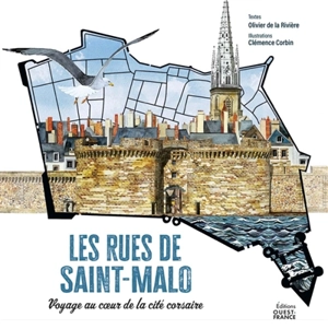 Les rues de Saint-Malo : voyage au coeur de la cité corsaire - Olivier de La Rivière