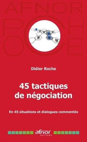 45 tactiques de négociation : en 45 situations et dialogues commentés - Didier Roche