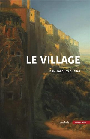 Le village : roman noir - Jean-Jacques Busino