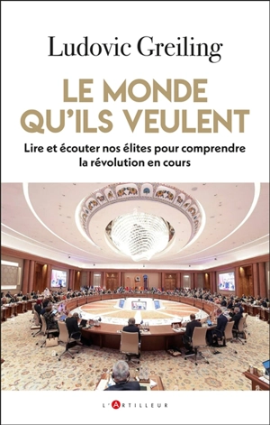 Le monde qu'ils veulent : lire et écouter nos élites pour comprendre la révolution en cours - Ludovic Greiling