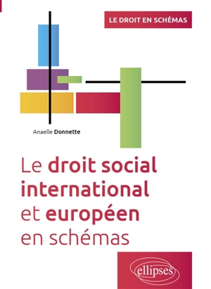 Le droit social international et européen en schémas - Anaëlle Donnette-Boissière