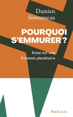 Pourquoi s'emmurer ? : essai sur une frénésie planétaire - Damien Simonneau