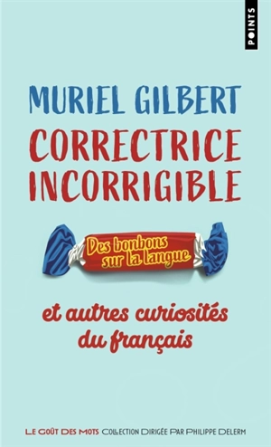 Correctrice incorrigible : des bonbons sur la langue : et autres curiosités du français - Muriel Gilbert