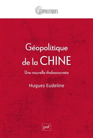 Géopolitique de la Chine : une nouvelle thalassocratie - Hugues Eudeline