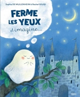 Ferme les yeux et imagine... - Sophie de Mullenheim