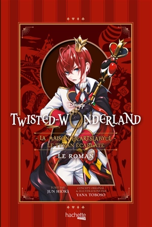 Twisted Wonderland : la maison Heartslabyul. Le tyran écarlate : le roman - Walt Disney company