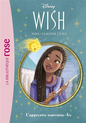 Wish, Asha et la bonne étoile. Vol. 6. L'apprentie marraine-fée - Walt Disney company