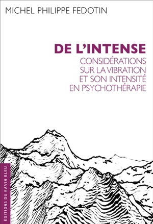 De l'intense : considérations sur la vibration et son intensité en psychothérapie - Michel Philippe Fedotin