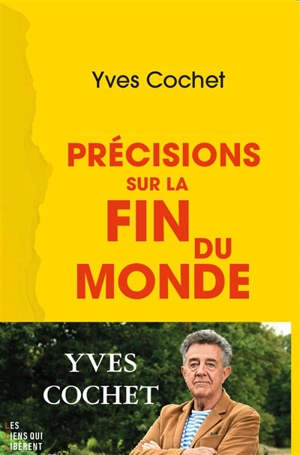 Précisions sur la fin du monde : essai de collapsologie - Yves Cochet