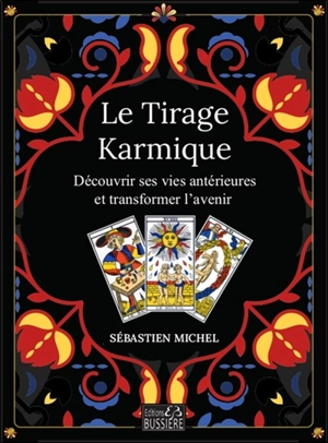 Le tirage karmique : découvrir l'histoire d'une vie antérieure - Sébastien Michel