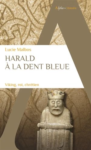 Harald à la dent bleue : Viking, roi, chrétien - Lucie Malbos