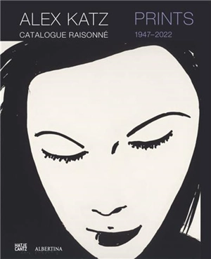 Alex Katz Prints : Catalogue Raisonné, 1947-2022 - Gunhild Bauer