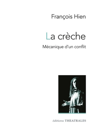 La crèche : mécanique d'un conflit - François Hien