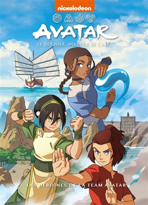 Avatar : le dernier maître de l'air. Les héroïnes de la team Avatar - Gene Yang