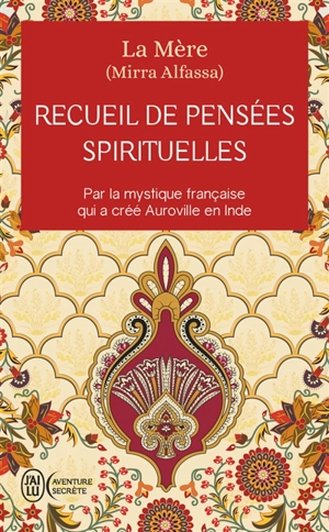 Recueil de pensées spirituelles : par la mystique française qui a créé Auroville en Inde - La Mère