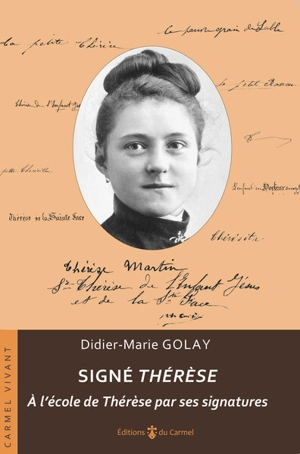 Signé Thérèse : à l'école de Thérèse par ses signatures - Didier-Marie Golay