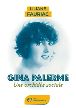 Gina Palerme : une orchidée sociale - Liliane Fauriac