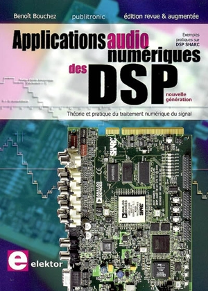 Applications audionumériques des DSP nouvelle génération : théorie et pratique du traitement numérique du signal : exemples pratiqués sur DSP SHARC - Benoît Bouchez