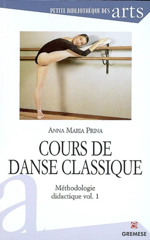 Cours de danse classique : méthodologie didactique. Vol. 1 - Anna Maria Prina