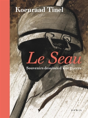 Le seau : souvenirs dessinés d'une guerre - Koenraad Tinel