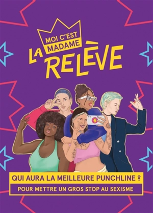 Moi c'est madame, la relève : qui aura la meilleure punchline ? : pour mettre un gros stop au sexisme - Axelle Gay