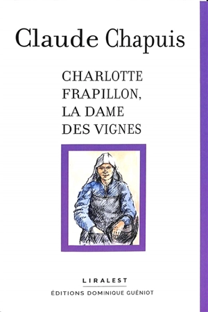 Charlotte Frapillon, la dame des vignes - Claude Chapuis