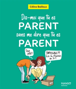 Dis-moi que tu es parent sans me dire que tu es parent - Céline Bailleux