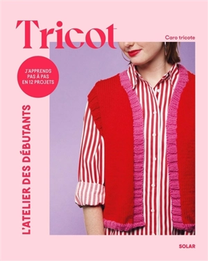 Tricot : j'apprends pas à pas en 12 projets - Caroline Waryn