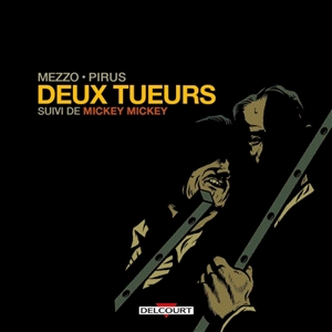 Deux tueurs. Mickey, Mickey - Michel Pirus