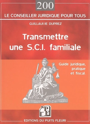 Transmettre une SCI familiale : guide juridique, pratique et fiscal - Guillaume Duprez