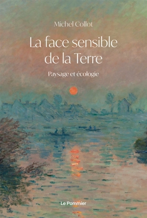 La face sensible de la Terre : paysage et écologie - Michel Collot