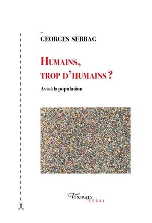 Humains, trop d'humains ? : avis à la population - Georges Sebbag