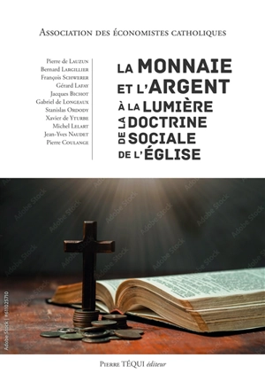 La monnaie et l'argent à la lumière de la doctrine sociale de l'Église - Association des économistes catholiques (France)