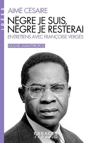 Nègre je suis, nègre je resterai : entretiens avec Françoise Vergès - Aimé Césaire