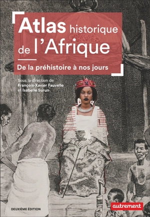 Atlas historique de l'Afrique : de la préhistoire à nos jours