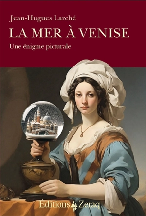 La mer à Venise : une énigme picturale - Jean-Hugues Larché