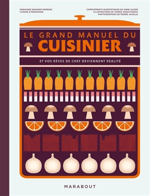 Le grand manuel du cuisinier : et vos rêves de chef deviennent réalité - Marianne Magnier-Moreno