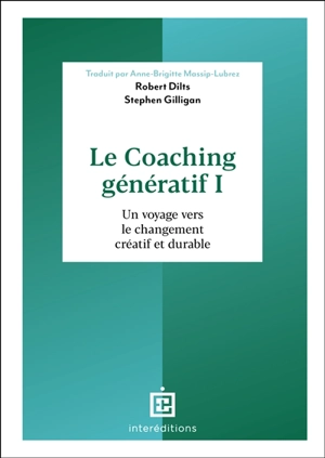 Le coaching génératif. Vol. 1. Un voyage vers le changement créatif et durable - Robert Dilts