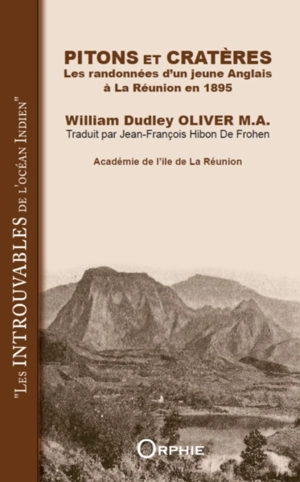 Pitons et cratères : les randonnées d'un jeune Anglais à La Réunion en 1895 - William Dudley Oliver