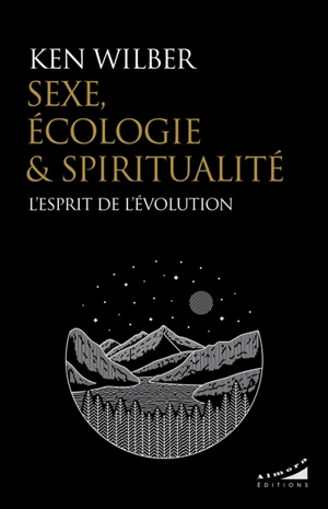 Sexe, écologie & spiritualité : l'esprit de l'évolution - Ken Wilber