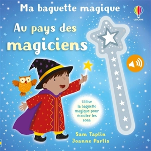 Au pays des magiciens : utilise la baguette magique pour écouter les sons - Sam Taplin