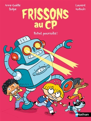 Frissons au CP. Robot poursuite ! - Anne-Gaëlle Balpe