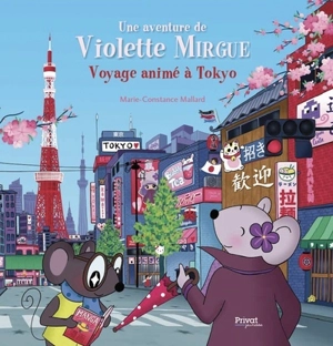 Une aventure de Violette Mirgue. Voyage animé à Tokyo - Marie-Constance Mallard