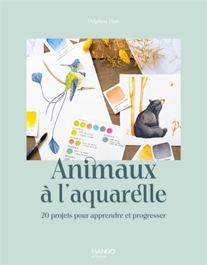 Animaux à l'aquarelle : 20 projets pour apprendre et progresser - Delphine Dion